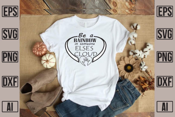 Be a Rainbow in Someone Else's Cloud: T-Shirt Graphics