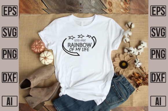 You Are Rainbow of My Life Graphics for T-Shirt Designs